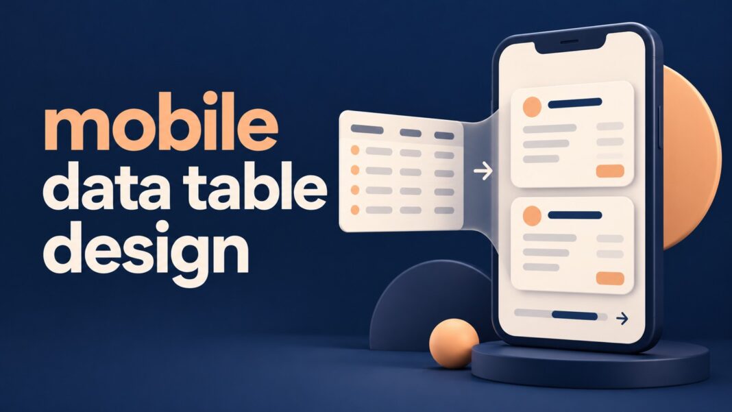 Mobile data table design cover in navy and apricot, showing aligned table rows transforming into labeled record cards on a phone.